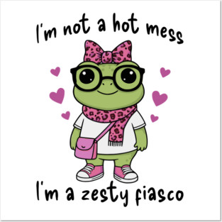 Cute Frog: I'm Not A Hot Mess, I'm a Zesty Fiasco Posters and Art