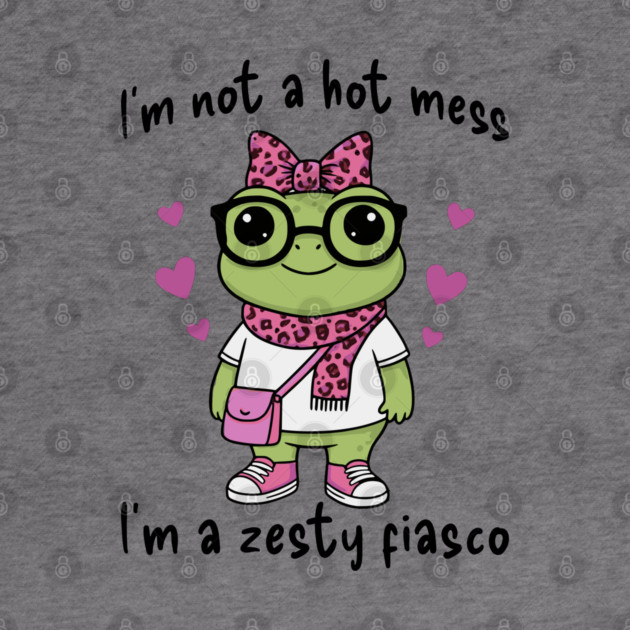 Cute Frog: I'm Not A Hot Mess, I'm a Zesty Fiasco by Luxinda