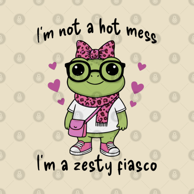 Cute Frog: I'm Not A Hot Mess, I'm a Zesty Fiasco by Luxinda