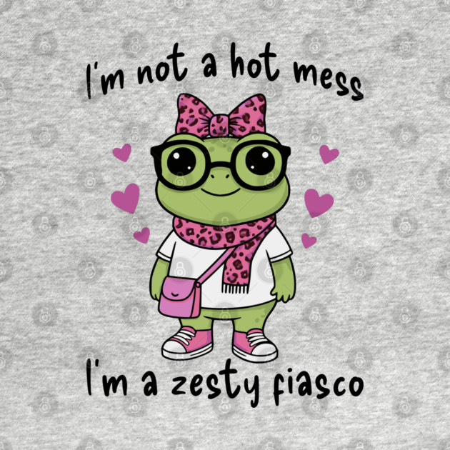 Cute Frog: I'm Not A Hot Mess, I'm a Zesty Fiasco by Luxinda