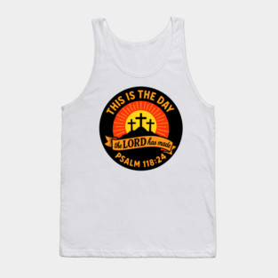 Psalm 118:24 This Is The Day The LORD Has Made Tank Top