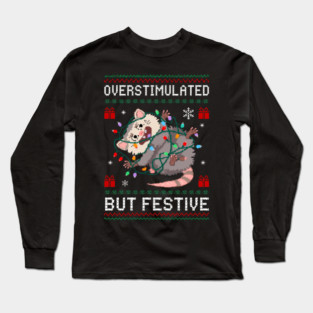 Overstimulated-But-Festive Long Sleeve T-Shirt
