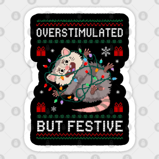 Overstimulated-But-Festive Sticker by Creatifly Graphic Tees