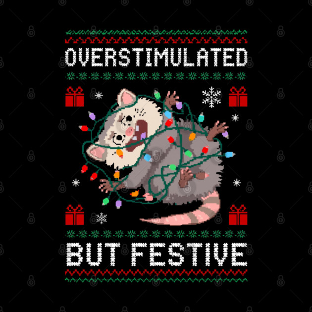 Overstimulated-But-Festive by Creatifly Graphic Tees
