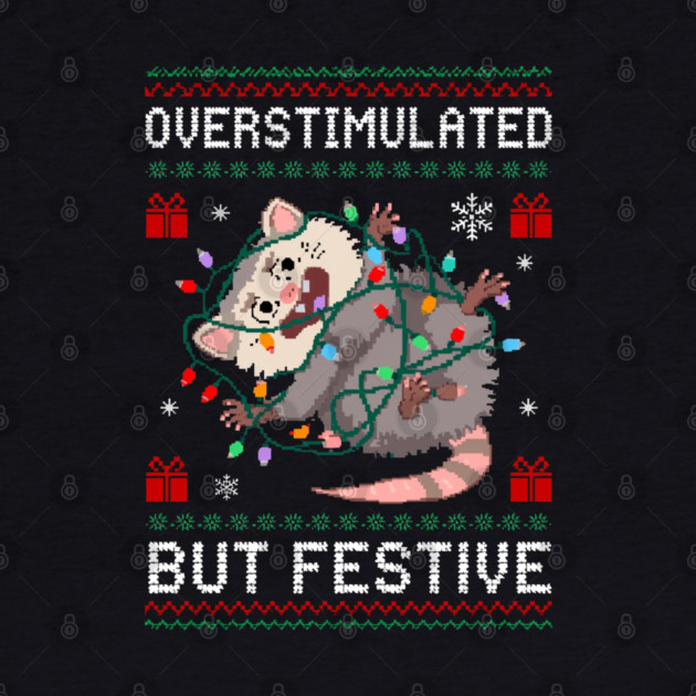 Overstimulated-But-Festive by Creatifly Graphic Tees