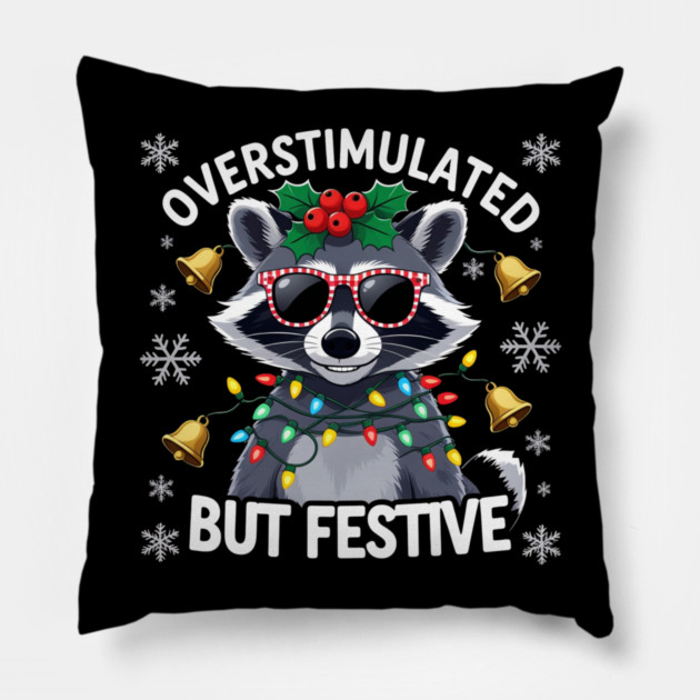 Overstimulated-But-Festive Pillow by Creatifly Graphic Tees