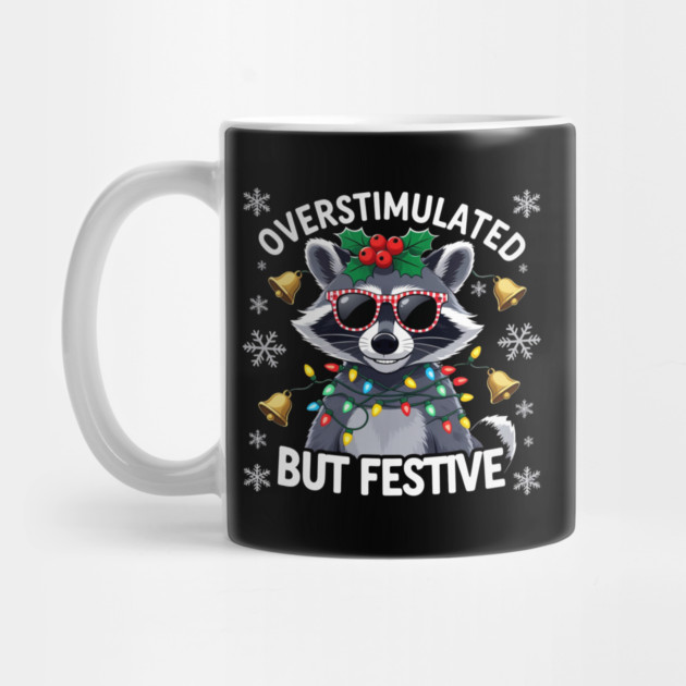 Overstimulated-But-Festive by Creatifly Graphic Tees