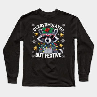 Overstimulated-But-Festive Long Sleeve T-Shirt