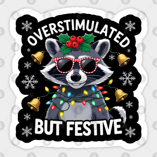 Overstimulated-But-Festive Sticker by Creatifly Graphic Tees