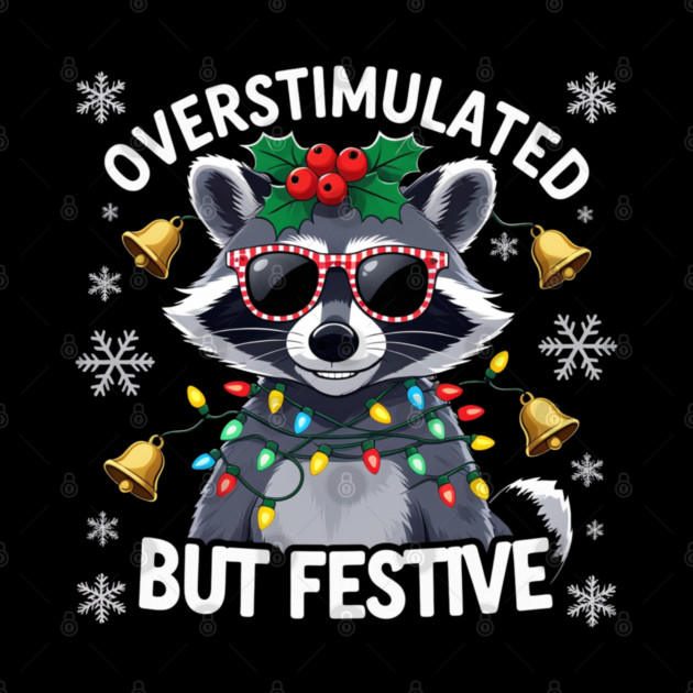Overstimulated-But-Festive by Creatifly Graphic Tees
