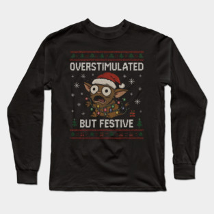 Overstimulated-But-Festive Long Sleeve T-Shirt