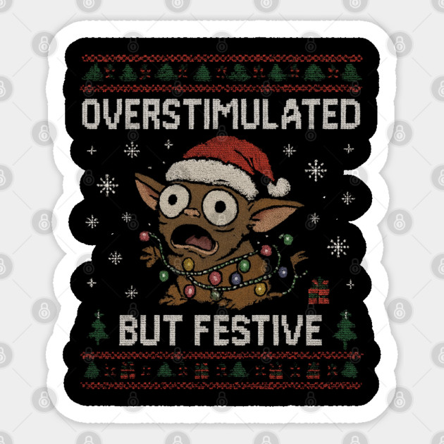 Overstimulated-But-Festive Sticker by Creatifly Graphic Tees