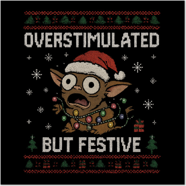 Overstimulated-But-Festive Wall Art by Creatifly Graphic Tees