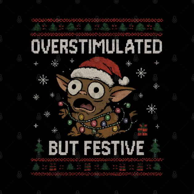 Overstimulated-But-Festive by Creatifly Graphic Tees