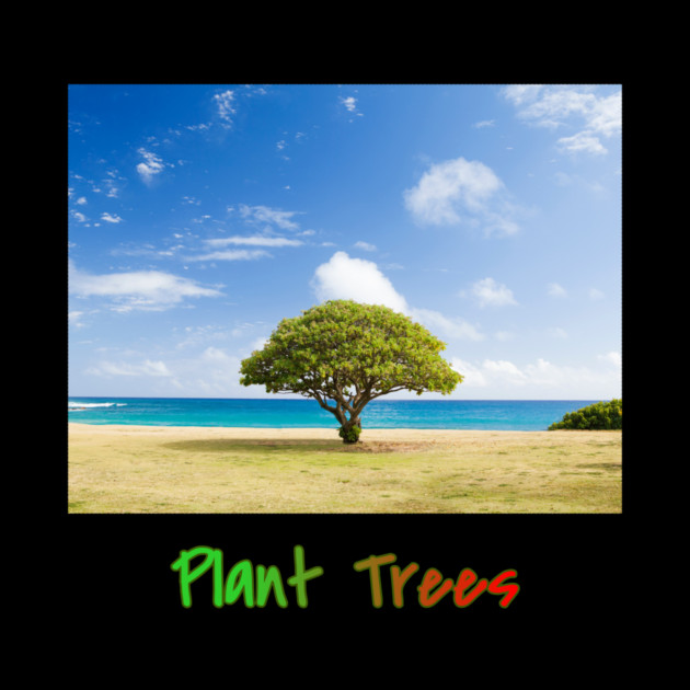 Plant Trees T-Shirt, Environmental Shirt, Save Trees Shirt, Nature Lover T-Shirt, Go Green, Beach T-Shirt, Deforestation Awareness, Tree by Art2Wear