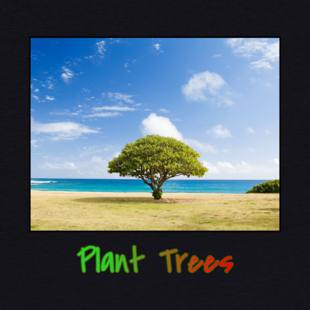 Plant Trees T-Shirt, Environmental Shirt, Save Trees Shirt, Nature Lover T-Shirt, Go Green, Beach T-Shirt, Deforestation Awareness, Tree by Art2Wear