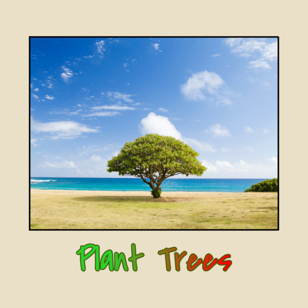Plant Trees T-Shirt, Environmental Shirt, Save Trees Shirt, Nature Lover T-Shirt, Go Green, Beach T-Shirt, Deforestation Awareness, Tree by Art2Wear