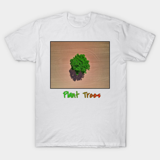 Plant Trees T-Shirt, Environmental Tee, Save The Planet Apparel, Deforestation Awareness Shirt, Nature Lover Gift, Earth Day Clothing T-Shirt by Art2Wear