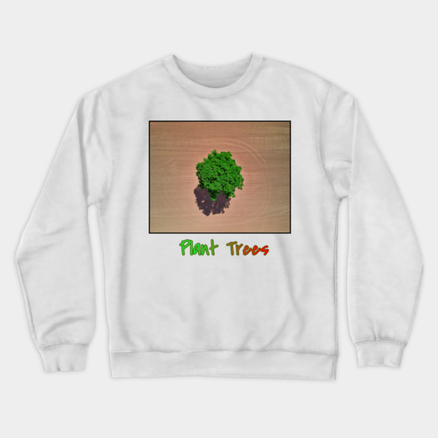 Plant Trees T-Shirt, Environmental Tee, Save The Planet Apparel, Deforestation Awareness Shirt, Nature Lover Gift, Earth Day Clothing Crewneck Sweatshirt by Art2Wear