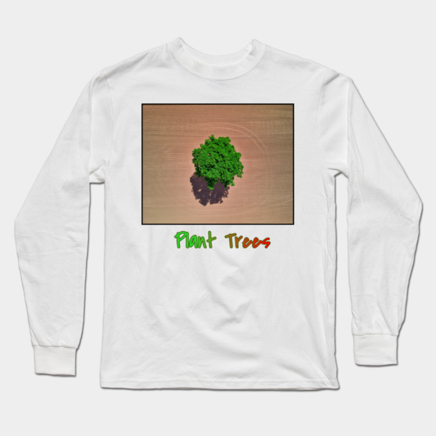 Plant Trees T-Shirt, Environmental Tee, Save The Planet Apparel, Deforestation Awareness Shirt, Nature Lover Gift, Earth Day Clothing Long Sleeve T-Shirt by Art2Wear