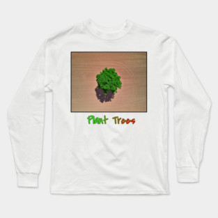 Plant Trees T-Shirt, Environmental Tee, Save The Planet Apparel, Deforestation Awareness Shirt, Nature Lover Gift, Earth Day Clothing Long Sleeve T-Shirt