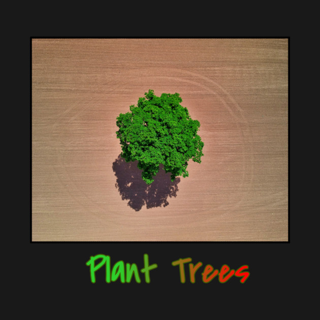 Plant Trees T-Shirt, Environmental Tee, Save The Planet Apparel, Deforestation Awareness Shirt, Nature Lover Gift, Earth Day Clothing by Art2Wear