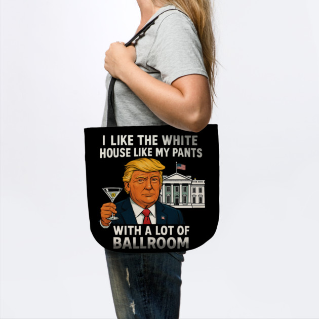 I-Like-The-White-House-Like-My-Pants-With-A Lot-Of-Ballroom by Creatifly Graphic Tees