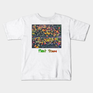 Plant Trees - Environmental Support Artwork Kids T-Shirt