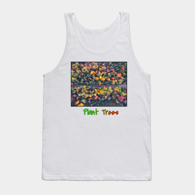 Plant Trees - Environmental Support Artwork Tank Top by Art2Wear