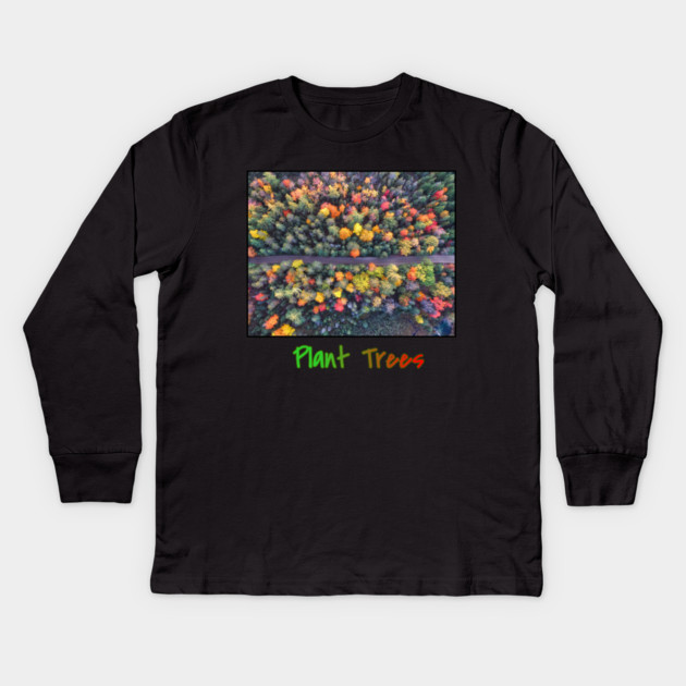 Plant Trees - Environmental Support Artwork Kids Long Sleeve T-Shirt by Art2Wear