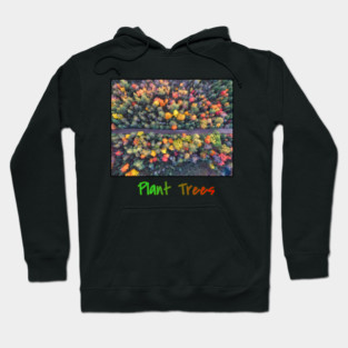 Plant Trees - Environmental Support Artwork Hoodie