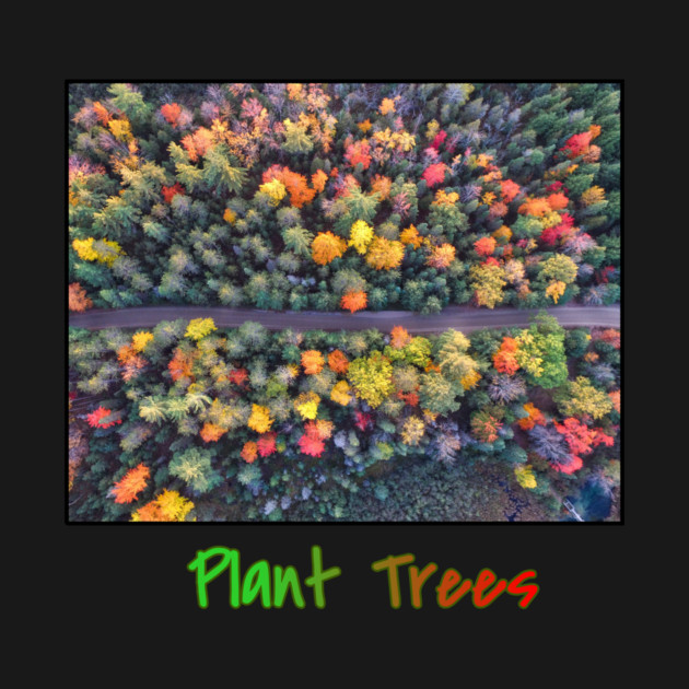 Plant Trees - Environmental Support Artwork by Art2Wear