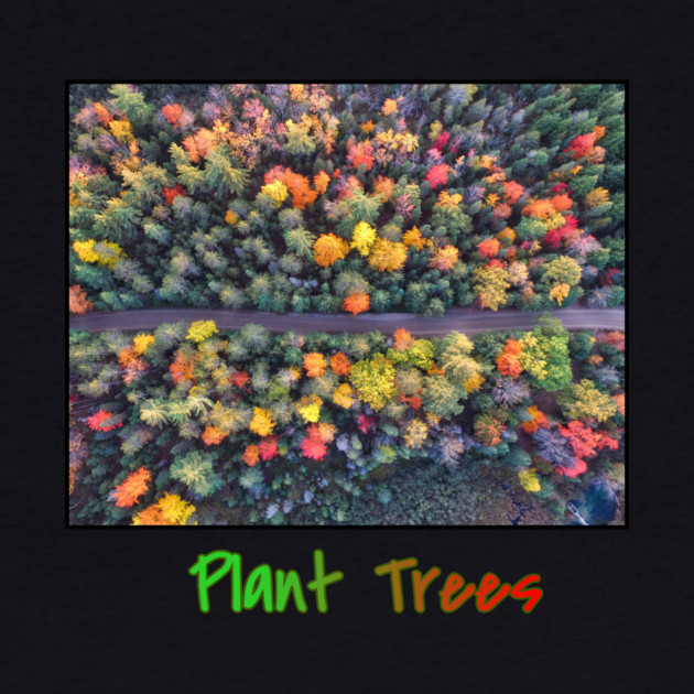 Plant Trees - Environmental Support Artwork by Art2Wear