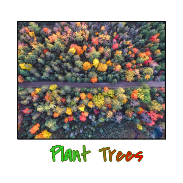 Plant Trees - Environmental Support Artwork by Art2Wear