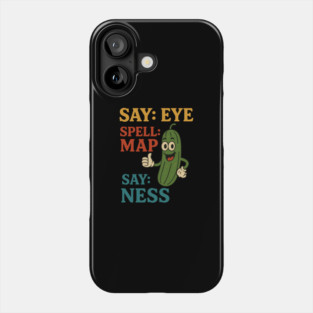 Say Eye Spell Map Say Ness - Funny Wordplay Retro Pickle Design Phone Case