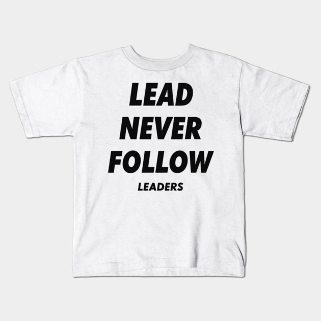 Lead Never Follow Leaders Kids T-Shirt by ArtistTee ⭐⭐⭐⭐⭐