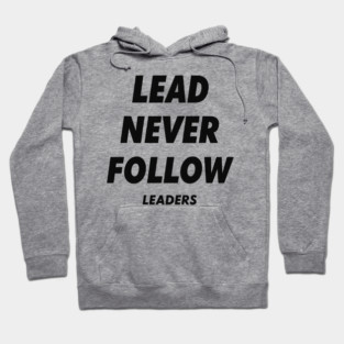 Lead Never Follow Leaders Hoodie