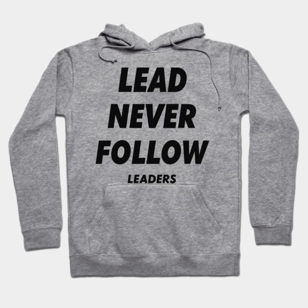 Lead Never Follow Leaders Hoodie by ArtistTee ⭐⭐⭐⭐⭐