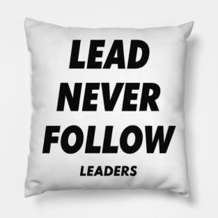 Lead Never Follow Leaders Pillow