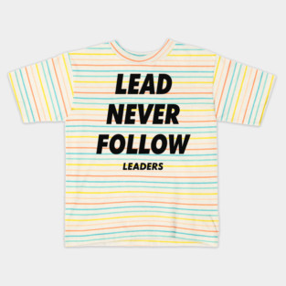 Lead Never Follow Leaders Kids T-Shirt