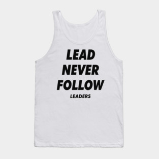 Lead Never Follow Leaders Tank Top