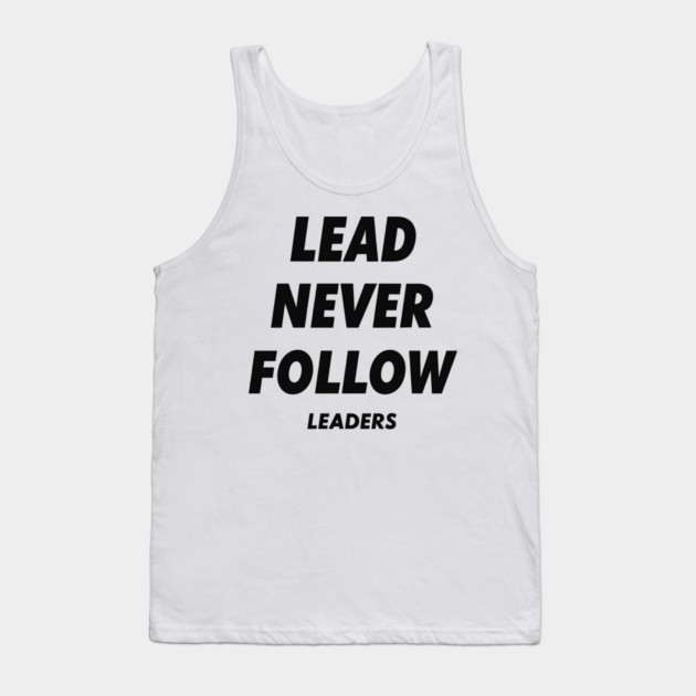 Lead Never Follow Leaders Tank Top by ArtistTee ⭐⭐⭐⭐⭐