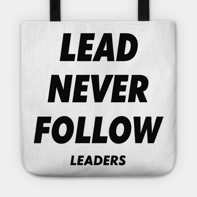 Lead Never Follow Leaders Tote by ArtistTee ⭐⭐⭐⭐⭐