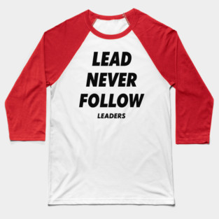Lead Never Follow Leaders Baseball T-Shirt