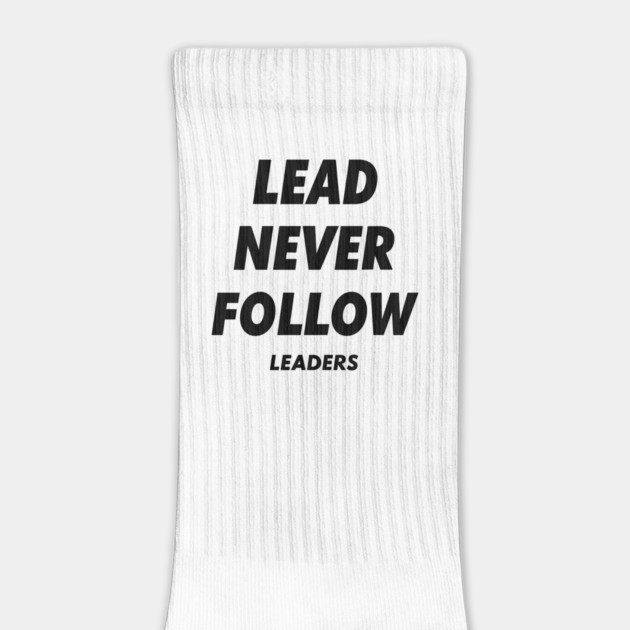 Lead Never Follow Leaders by ArtistTee ⭐⭐⭐⭐⭐