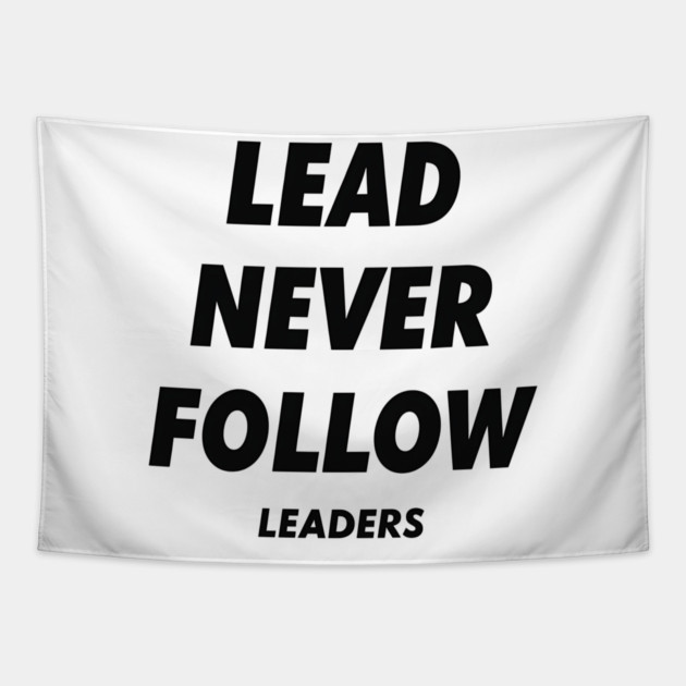 Lead Never Follow Leaders Tapestry by ArtistTee ⭐⭐⭐⭐⭐