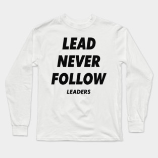 Lead Never Follow Leaders Long Sleeve T-Shirt