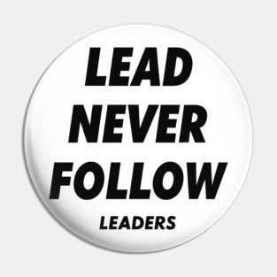 Lead Never Follow Leaders Pin