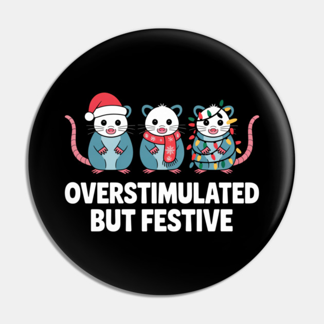 Overstimulated-But-Festive Pin by Creatifly Graphic Tees