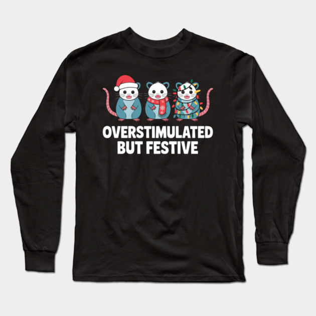 Overstimulated-But-Festive Long Sleeve T-Shirt by Creatifly Graphic Tees